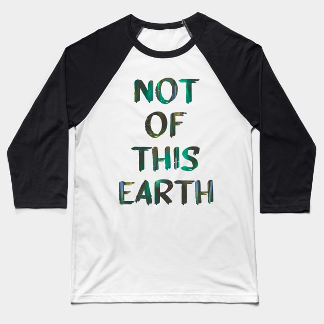 Green Not Of This Earth Trippy Quote Glitch Art Baseball T-Shirt by raspberry-tea